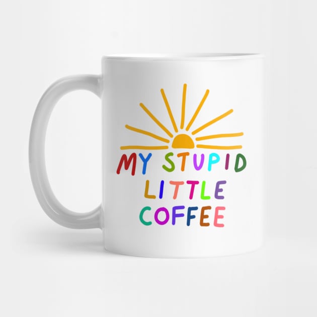 My Stupid Little Coffee by robin
